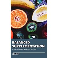 Balanced Supplementation: Navigating the Risks of Vitamin Overdose