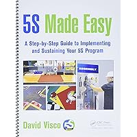 5S Made Easy: A Step-by-Step Guide to Implementing and Sustaining Your 5S Program