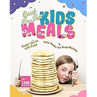 Quick No-Fuss Kids Meals: Super Quick and Easy Kids Meals for Busy Parents Quick No-Fuss Kids Meals: Super Quick and Easy Kids Meals for Busy Parents Kindle Hardcover Paperback