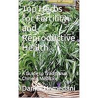 Top Herbs for Fertility and Reproductive Health: A Guide to Traditional Chinese Medicine