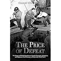 The Price of Defeat: The History of British Operations to Transfer Personnel, Technology, and Equipment from Germany to Britain after World War II The Price of Defeat: The History of British Operations to Transfer Personnel, Technology, and Equipment from Germany to Britain after World War II Kindle Audible Audiobook Paperback