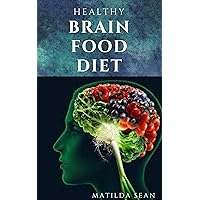 HEALTHY BRAIN FOOD DIET: Enjoy a nutritional food diet that enhance and support your brain function system HEALTHY BRAIN FOOD DIET: Enjoy a nutritional food diet that enhance and support your brain function system Kindle Paperback