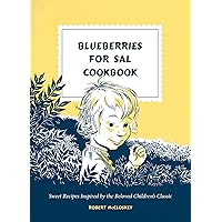 Blueberries for Sal Cookbook: Sweet Recipes Inspired by the Beloved Children's Classic Blueberries for Sal Cookbook: Sweet Recipes Inspired by the Beloved Children's Classic Hardcover Kindle