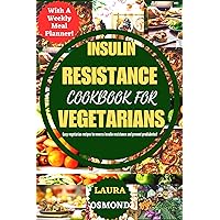 Insulin Resistance Cookbook For Vegetarians: Easy Vegetarian Recipes To Reverse Insulin Resistance And Prevent Prediabetes! Insulin Resistance Cookbook For Vegetarians: Easy Vegetarian Recipes To Reverse Insulin Resistance And Prevent Prediabetes! Kindle Paperback
