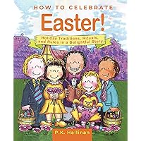 How to Celebrate Easter!: Holiday Traditions, Rituals, and Rules in a Delightful Story How to Celebrate Easter!: Holiday Traditions, Rituals, and Rules in a Delightful Story Kindle Hardcover