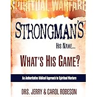 Strongman's His Name...What's His Game?: An Authoritative Biblical Approach to Spiritual Warfare Strongman's His Name...What's His Game?: An Authoritative Biblical Approach to Spiritual Warfare Paperback Audible Audiobook Kindle