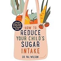 How to Reduce Your Child's Sugar Intake: A Quick and Easy Guide to Improving Your Family's Health (A How to Book) How to Reduce Your Child's Sugar Intake: A Quick and Easy Guide to Improving Your Family's Health (A How to Book) Paperback Kindle