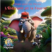 L'Islam pour les Petits - L'Éléphant et la Fourmi (French Edition) L'Islam pour les Petits - L'Éléphant et la Fourmi (French Edition) Kindle