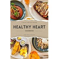 The Heart Healthy Cookbook for Beginners: Low-Fat, Low-Sodium Recipes & Lifestyle Changes that cuts your risk of heart diseases by 99% ! - The Ultimate ... to Lowering Blood Pressure and Cholesterol The Heart Healthy Cookbook for Beginners: Low-Fat, Low-Sodium Recipes & Lifestyle Changes that cuts your risk of heart diseases by 99% ! - The Ultimate ... to Lowering Blood Pressure and Cholesterol Kindle Paperback