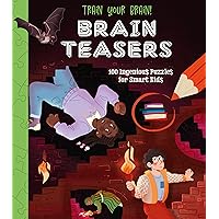 Train Your Brain! Brain Teasers: Over 100 Ingenious Puzzles for Smart Kids (Train Your Brain Puzzles)