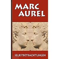 Marc Aurel: Selbstbetrachtungen (German Edition) Marc Aurel: Selbstbetrachtungen (German Edition) Kindle Paperback