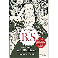 Balance Is B.S.: How to Have a Work. Life. Blend. Balance Is B.S.: How to Have a Work. Life. Blend. Hardcover Audible Audiobook Audio CD