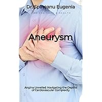 Angina Unveiled: Navigating the Depths of Cardiovascular Complexity (Medical care and health) Angina Unveiled: Navigating the Depths of Cardiovascular Complexity (Medical care and health) Kindle Paperback