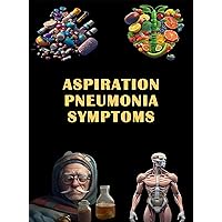 Aspiration Pneumonia Symptoms: Identify Aspiration Pneumonia Symptoms - Understand Lung Infection Risks and Seek Care Promptly!
