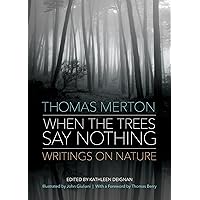 When the Trees Say Nothing: Writings on Nature When the Trees Say Nothing: Writings on Nature Paperback Kindle Hardcover