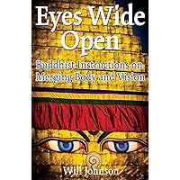 Eyes Wide Open: Buddhist Instructions on Merging Body and Vision Eyes Wide Open: Buddhist Instructions on Merging Body and Vision Paperback Kindle