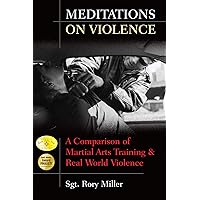 Meditations on Violence: A Comparison of Martial Arts Training and Real World Violence Meditations on Violence: A Comparison of Martial Arts Training and Real World Violence Paperback Kindle Hardcover