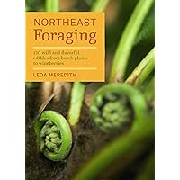 Northeast Foraging: 120 Wild and Flavorful Edibles from Beach Plums to Wineberries (Regional Foraging Series) Northeast Foraging: 120 Wild and Flavorful Edibles from Beach Plums to Wineberries (Regional Foraging Series) Paperback Kindle Spiral-bound