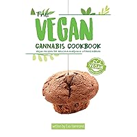 The Vegan Cannabis Cookbook: Vegan Recipes For Delicious Marijuana-Infused Edibles The Vegan Cannabis Cookbook: Vegan Recipes For Delicious Marijuana-Infused Edibles Kindle Paperback