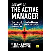 Return of the Active Manager: How to apply behavioral finance to renew and improve investment management Return of the Active Manager: How to apply behavioral finance to renew and improve investment management Kindle Hardcover