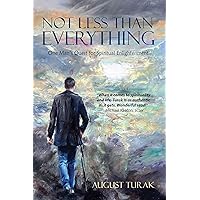 Not Less Than Everything: One Man’s Quest for Spiritual Enlightenment