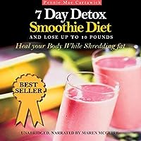 7 Day Detox Smoothie Diet: And Lose Up to 10 Pounds, Book 2 7 Day Detox Smoothie Diet: And Lose Up to 10 Pounds, Book 2 Kindle Audible Audiobook