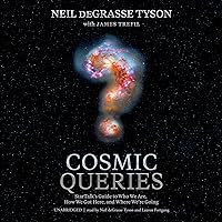 Cosmic Queries: StarTalks Guide to Who We Are, How We Got Here, and Where Were Going Cosmic Queries: StarTalks Guide to Who We Are, How We Got Here, and Where Were Going Hardcover Audible Audiobook Kindle Paperback Audio CD