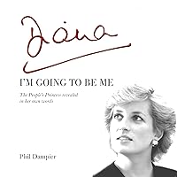 Diana: I'm Going to Be Me: The People's Princess Revealed in Her Own Words Diana: I'm Going to Be Me: The People's Princess Revealed in Her Own Words Audible Audiobook Kindle Paperback
