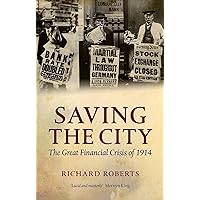 Saving the City: The Great Financial Crisis of 1914 Saving the City: The Great Financial Crisis of 1914 Hardcover Kindle