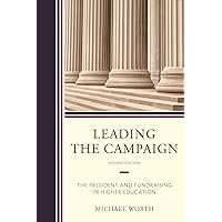 Leading the Campaign: The President and Fundraising in Higher Education Leading the Campaign: The President and Fundraising in Higher Education Kindle Hardcover Paperback