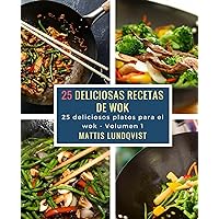 25 deliciosas recetas de wok: 25 deliciosos platos para el wok (Deliciosas platos para el wok nº 1) (Spanish Edition) 25 deliciosas recetas de wok: 25 deliciosos platos para el wok (Deliciosas platos para el wok nº 1) (Spanish Edition) Kindle Paperback