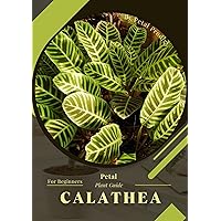 Calathea: Prodigy Petal, Plant Guide Calathea: Prodigy Petal, Plant Guide Kindle Paperback