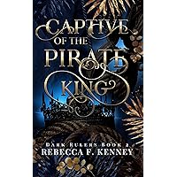 Captive of the Pirate King: A Pirate Romance (Standalone) (Dark Rulers Book 2) Captive of the Pirate King: A Pirate Romance (Standalone) (Dark Rulers Book 2) Kindle Paperback Hardcover