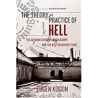 The Theory and Practice of Hell: The German Concentration Camps and the System Behind Them The Theory and Practice of Hell: The German Concentration Camps and the System Behind Them Paperback Hardcover Mass Market Paperback