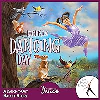 Danika's Dancing Day: A Dance-It-Out Creative Movement Story for Young Movers (Dance-It-Out! Creative Movement Stories for Young Movers) Danika's Dancing Day: A Dance-It-Out Creative Movement Story for Young Movers (Dance-It-Out! Creative Movement Stories for Young Movers) Paperback Kindle Audible Audiobook Hardcover