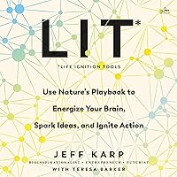 LIT: Life Ignition Tools: Use Nature's Playbook to Energize Your Brain, Spark Ideas, and Ignite Action LIT: Life Ignition Tools: Use Nature's Playbook to Energize Your Brain, Spark Ideas, and Ignite Action Audible Audiobook Hardcover Kindle Paperback Audio CD