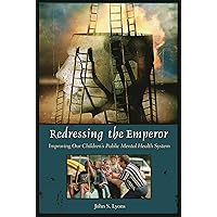 Redressing the Emperor: Improving Our Children's Public Mental Health System (Contemporary Psychology) Redressing the Emperor: Improving Our Children's Public Mental Health System (Contemporary Psychology) Hardcover