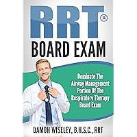 RRT Board Exam: Dominate the Airway Management Portion of the TMC-RRT Exam RRT Board Exam: Dominate the Airway Management Portion of the TMC-RRT Exam Kindle Paperback