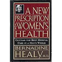 A New Prescription for Women's Health: Getting the Best Medical Care in a Man's World A New Prescription for Women's Health: Getting the Best Medical Care in a Man's World Hardcover Paperback