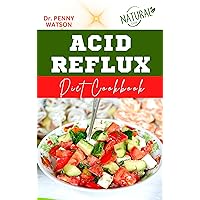 ACID REFLUX DIET COOKBOOK: Delectable Recipes to Prevent Heart Burn and Reverse Gastroesophageal Reflux Disease ACID REFLUX DIET COOKBOOK: Delectable Recipes to Prevent Heart Burn and Reverse Gastroesophageal Reflux Disease Kindle Paperback