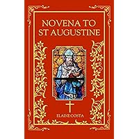 Novena to St Augustine: 9 Days Devotional Catholic Prayer Book In Honor Of The Patron Saint Of Theologians And Philosophers For Those In Search Of Blessings ... And Intellect (Elaine Costa Novenas) Novena to St Augustine: 9 Days Devotional Catholic Prayer Book In Honor Of The Patron Saint Of Theologians And Philosophers For Those In Search Of Blessings ... And Intellect (Elaine Costa Novenas) Kindle Paperback