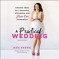 A Practical Wedding: Creative Ideas for a Beautiful, Affordable, and Stress-free Celebration A Practical Wedding: Creative Ideas for a Beautiful, Affordable, and Stress-free Celebration Audible Audiobook Kindle Paperback