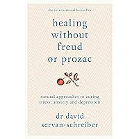 Healing Without Freud or Prozac: Natural Approaches to Curing Stress, Anxiety and Depression Healing Without Freud or Prozac: Natural Approaches to Curing Stress, Anxiety and Depression Paperback
