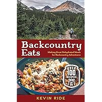 Backcountry Eats: Making Great Dehydrated Meals for Backcountry Adventures Backcountry Eats: Making Great Dehydrated Meals for Backcountry Adventures Paperback Kindle Hardcover