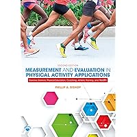Measurement and Evaluation in Physical Activity Applications: Exercise Science, Physical Education, Coaching, Athletic Training, and Health Measurement and Evaluation in Physical Activity Applications: Exercise Science, Physical Education, Coaching, Athletic Training, and Health Kindle Hardcover Paperback