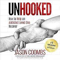 Unhooked: How to Help an Addicted Loved One Recover Unhooked: How to Help an Addicted Loved One Recover Audible Audiobook Kindle Paperback