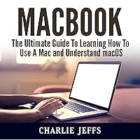 MacBook: The Ultimate Guide to Learning How to Use a Mac and Understand macOS MacBook: The Ultimate Guide to Learning How to Use a Mac and Understand macOS Audible Audiobook