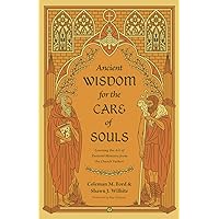 Ancient Wisdom for the Care of Souls: Learning the Art of Pastoral Ministry from the Church Fathers Ancient Wisdom for the Care of Souls: Learning the Art of Pastoral Ministry from the Church Fathers Paperback Kindle