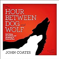The Hour Between Dog and Wolf: Risk Taking, Gut Feelings, and the Biology of Boom and Bust The Hour Between Dog and Wolf: Risk Taking, Gut Feelings, and the Biology of Boom and Bust Audible Audiobook Paperback Kindle Hardcover Audio CD