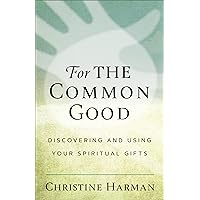 For the Common Good: Discovering and Using Your Spiritual Gifts For the Common Good: Discovering and Using Your Spiritual Gifts Paperback Kindle